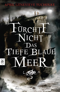 Fuerchte nicht das tiefe blaue Meer von April Tucholke