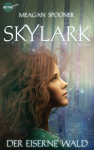Skylark - Der eiserne Wald von Meagan Spooner